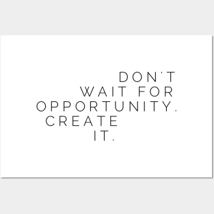 Don't wait for opportunity create it Posters and Art